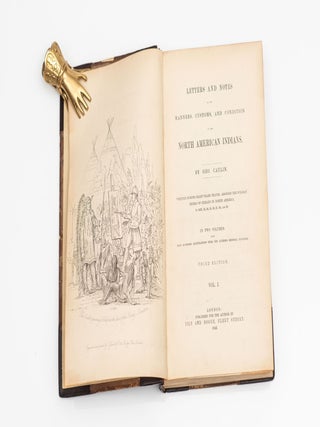 Letters and Notes on the Manners, Customs, and Condition of the North American Indians